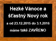 Mezi svátky máme zavřeno a to od 23.12.2015 až do 3.1.2016